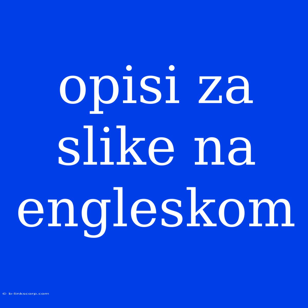 Opisi Za Slike Na Engleskom