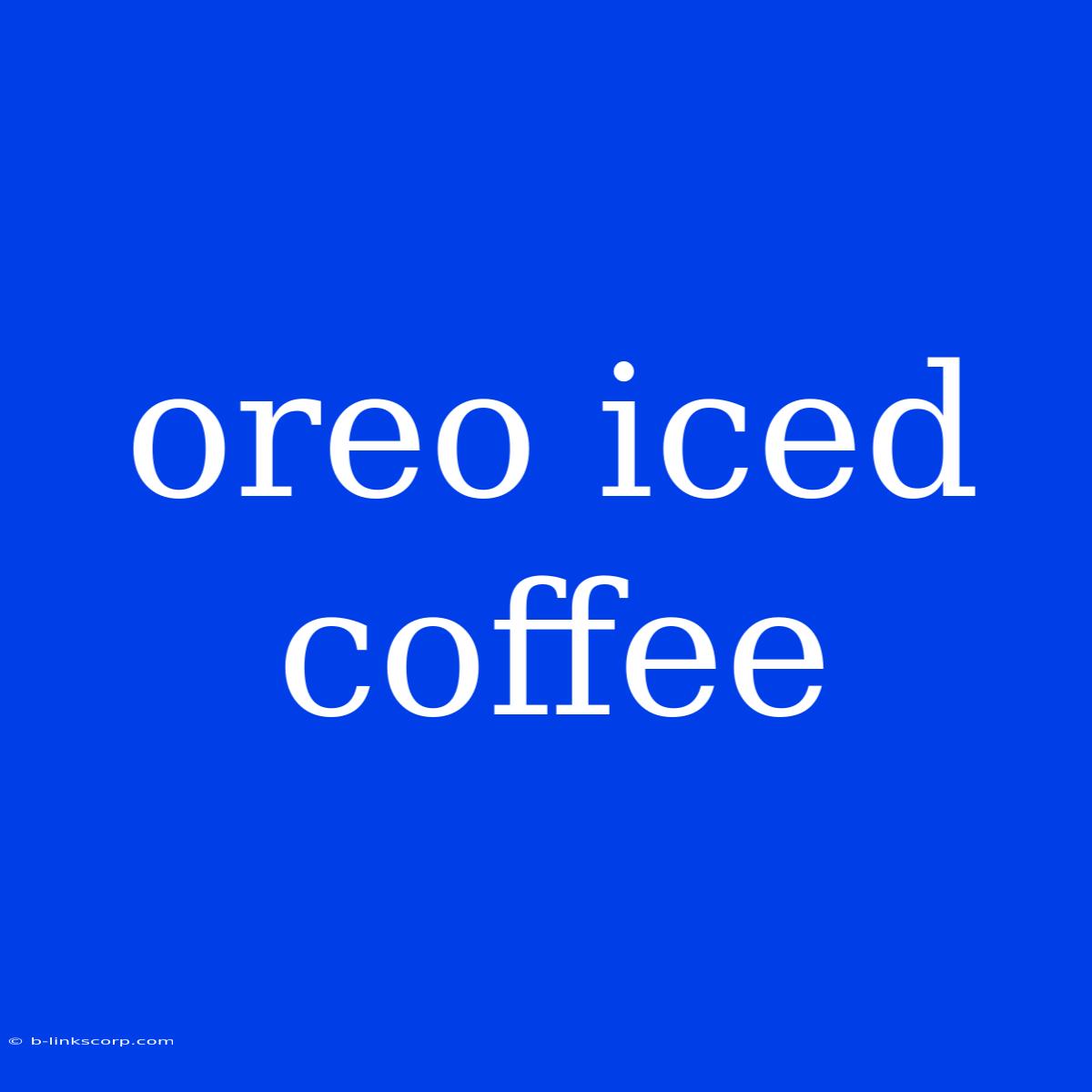 Oreo Iced Coffee