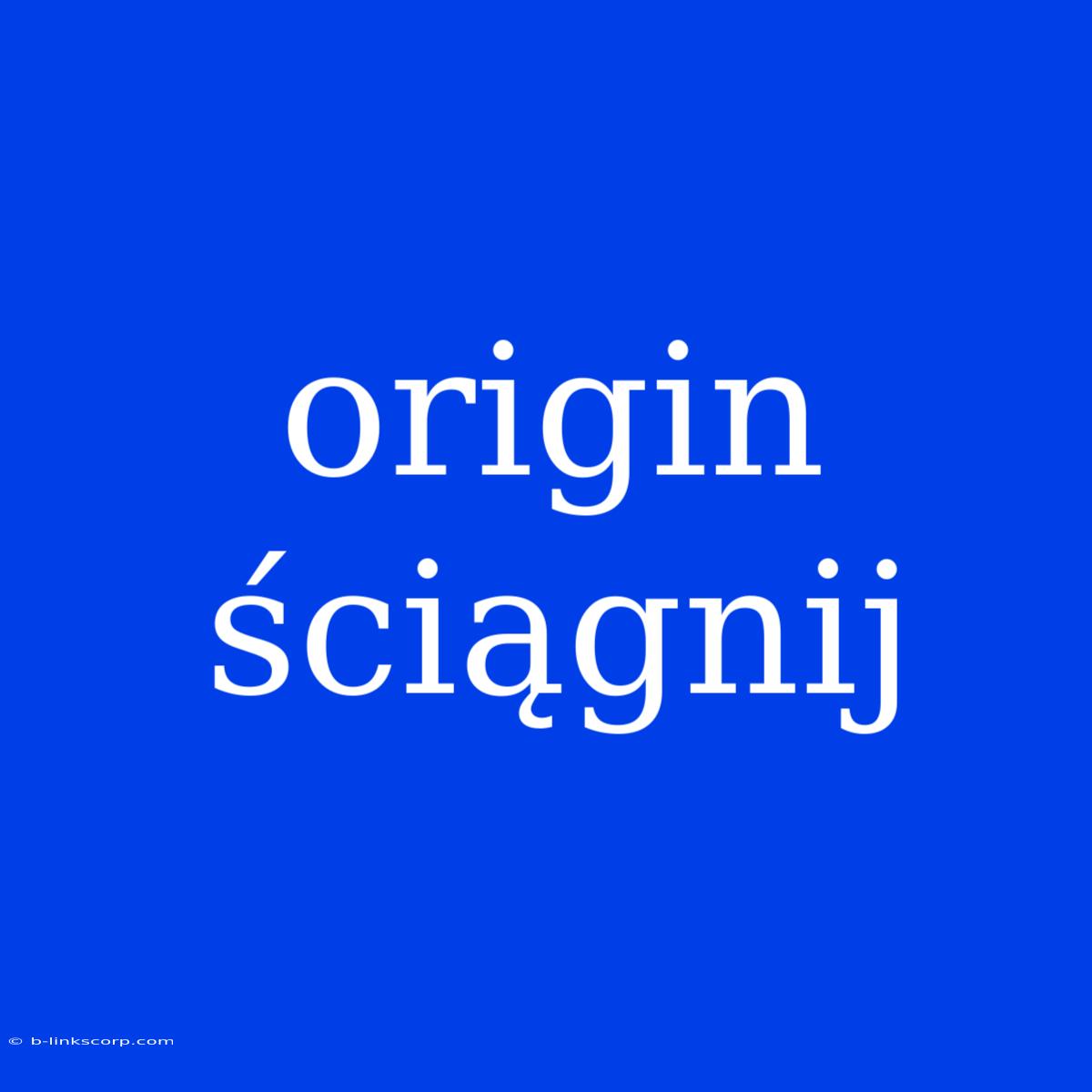 Origin Ściągnij