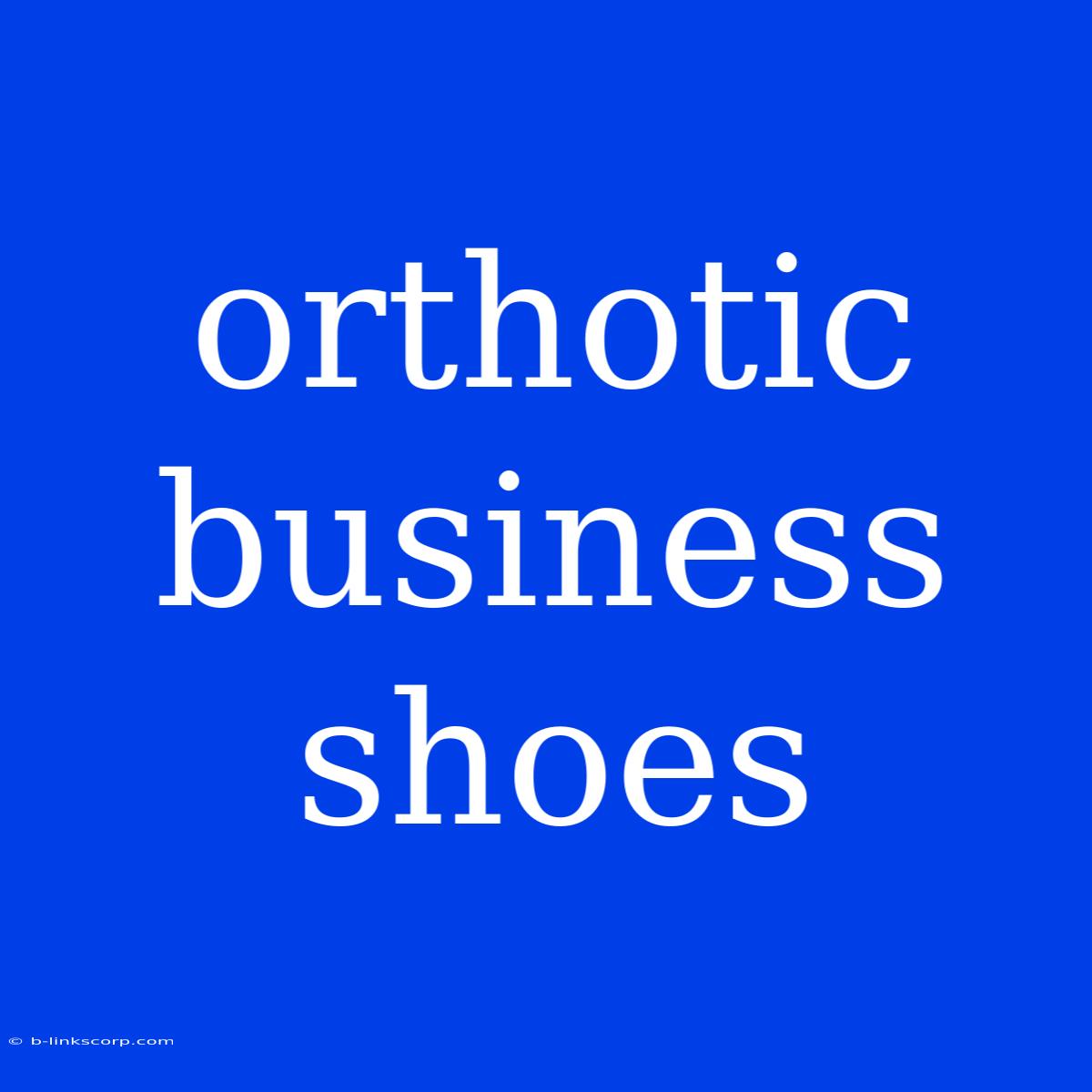 Orthotic Business Shoes