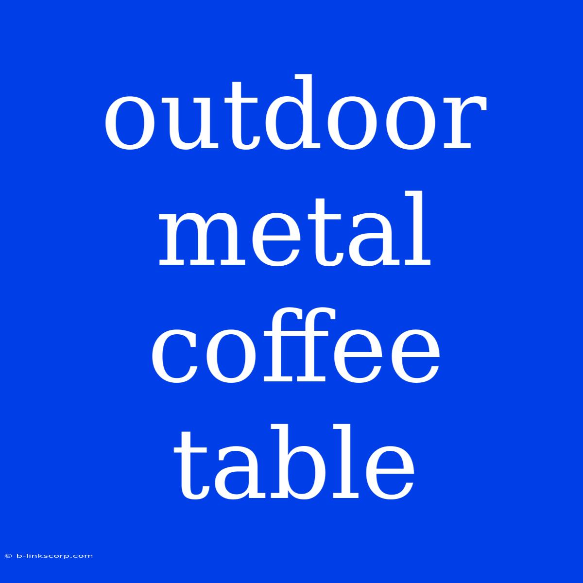 Outdoor Metal Coffee Table