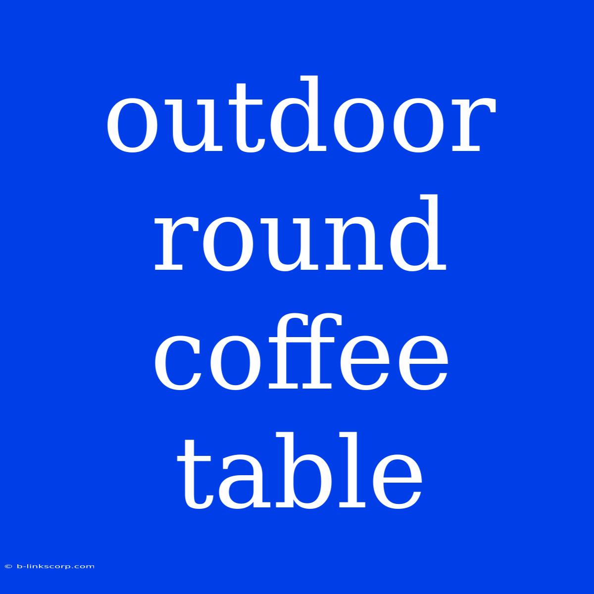 Outdoor Round Coffee Table