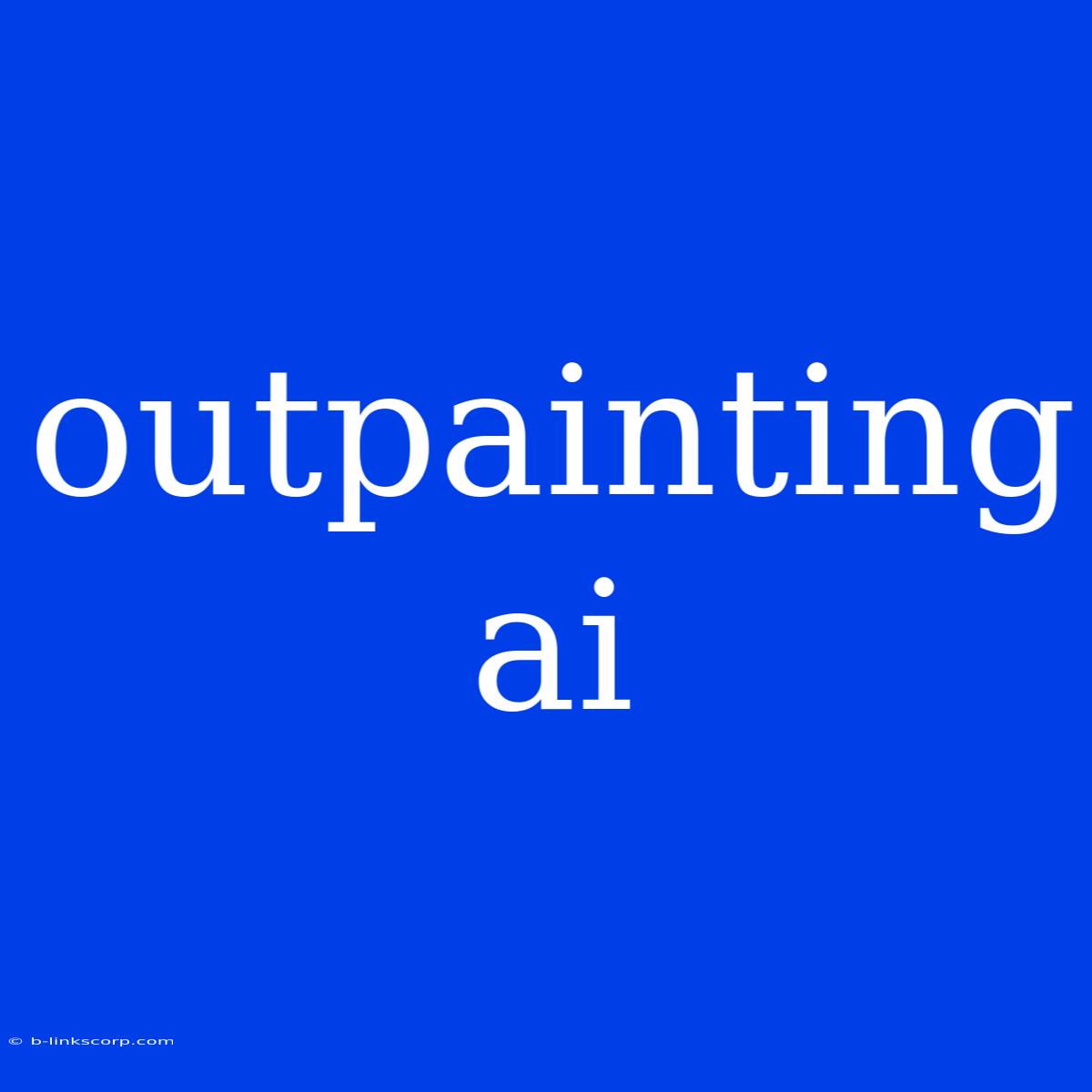 Outpainting Ai