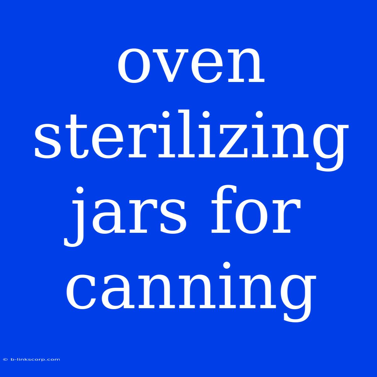 Oven Sterilizing Jars For Canning