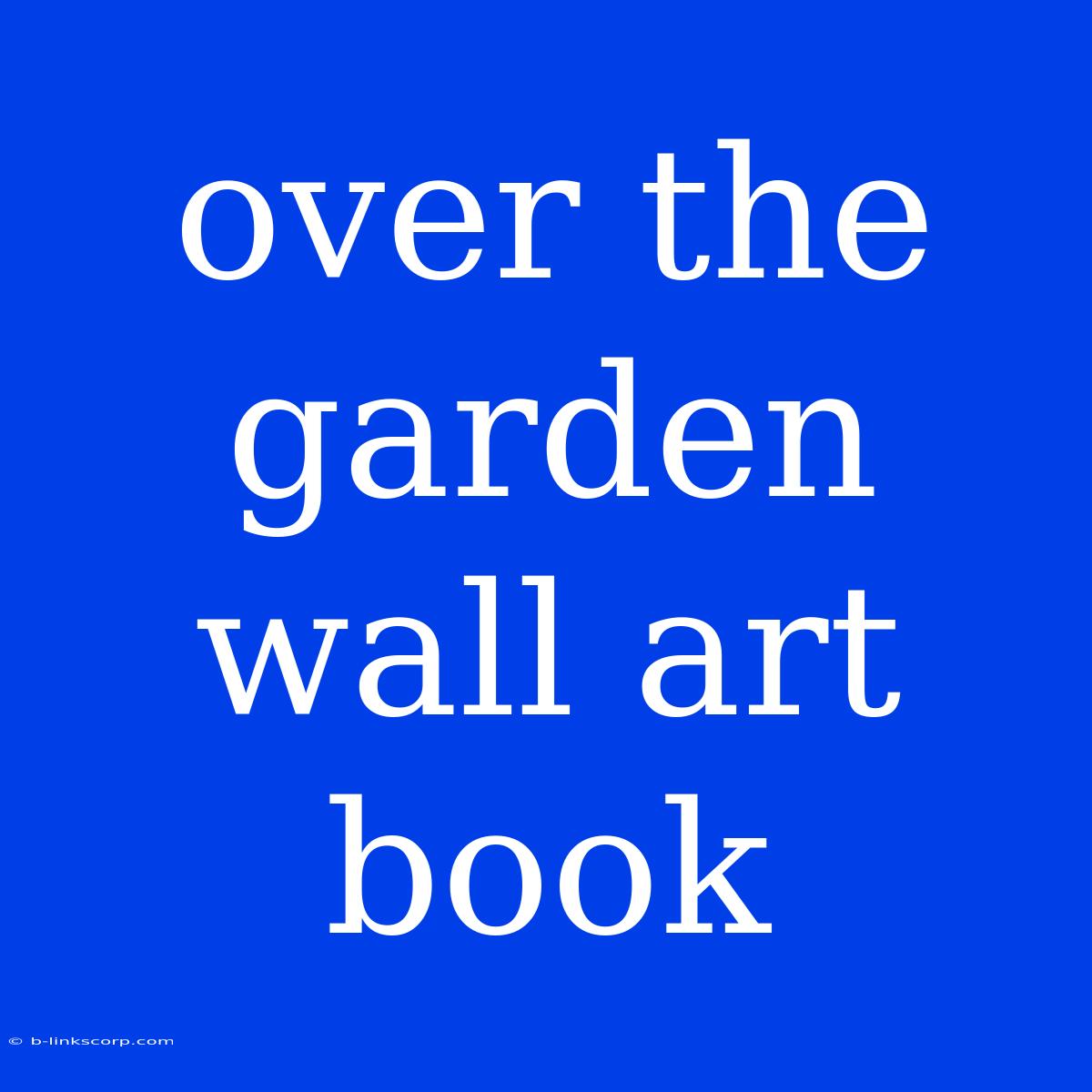 Over The Garden Wall Art Book