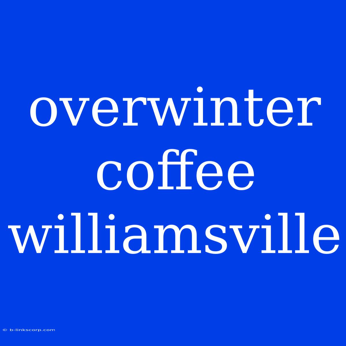 Overwinter Coffee Williamsville