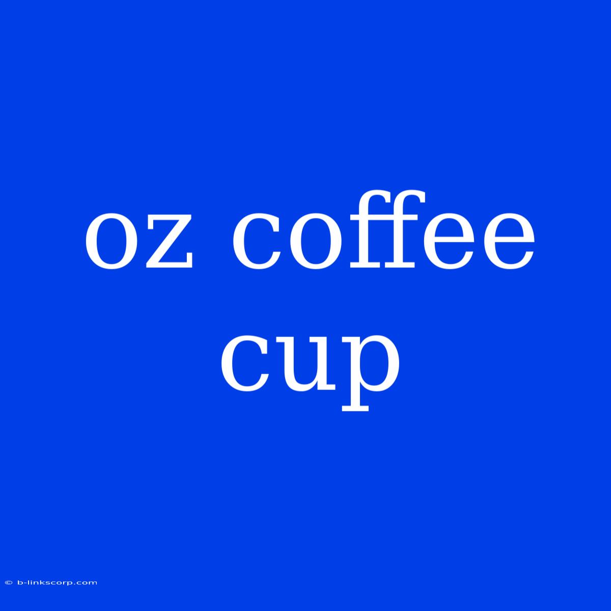 Oz Coffee Cup