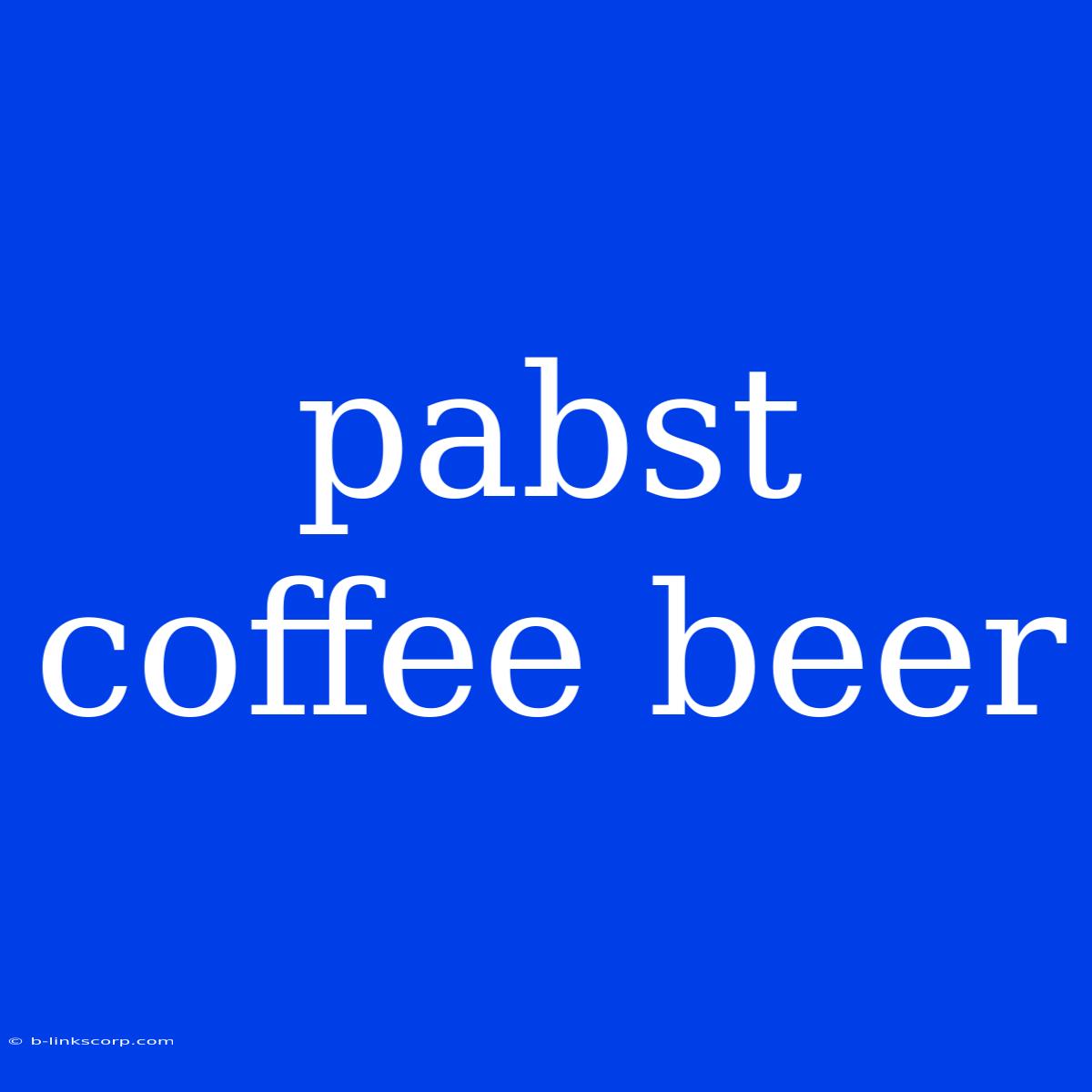 Pabst Coffee Beer