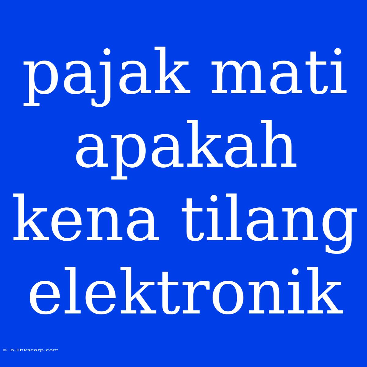 Pajak Mati Apakah Kena Tilang Elektronik