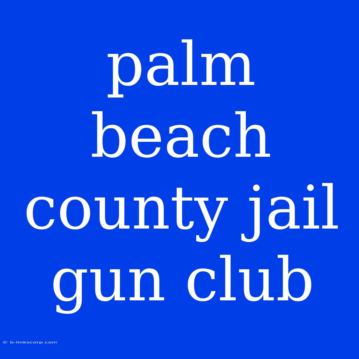 Palm Beach County Jail Gun Club