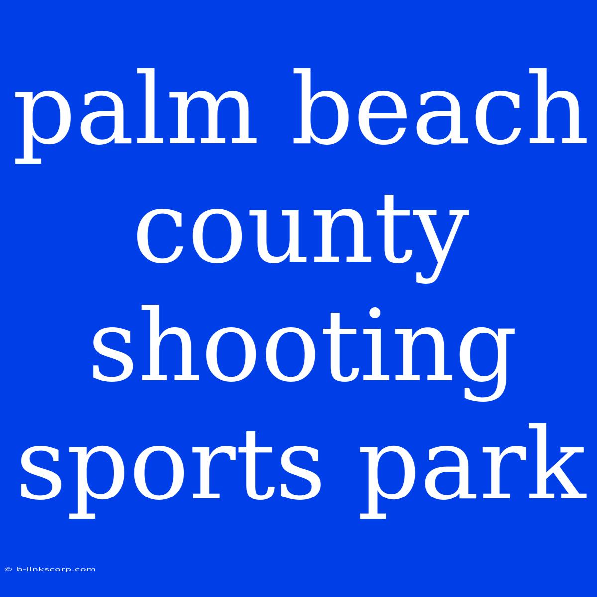 Palm Beach County Shooting Sports Park