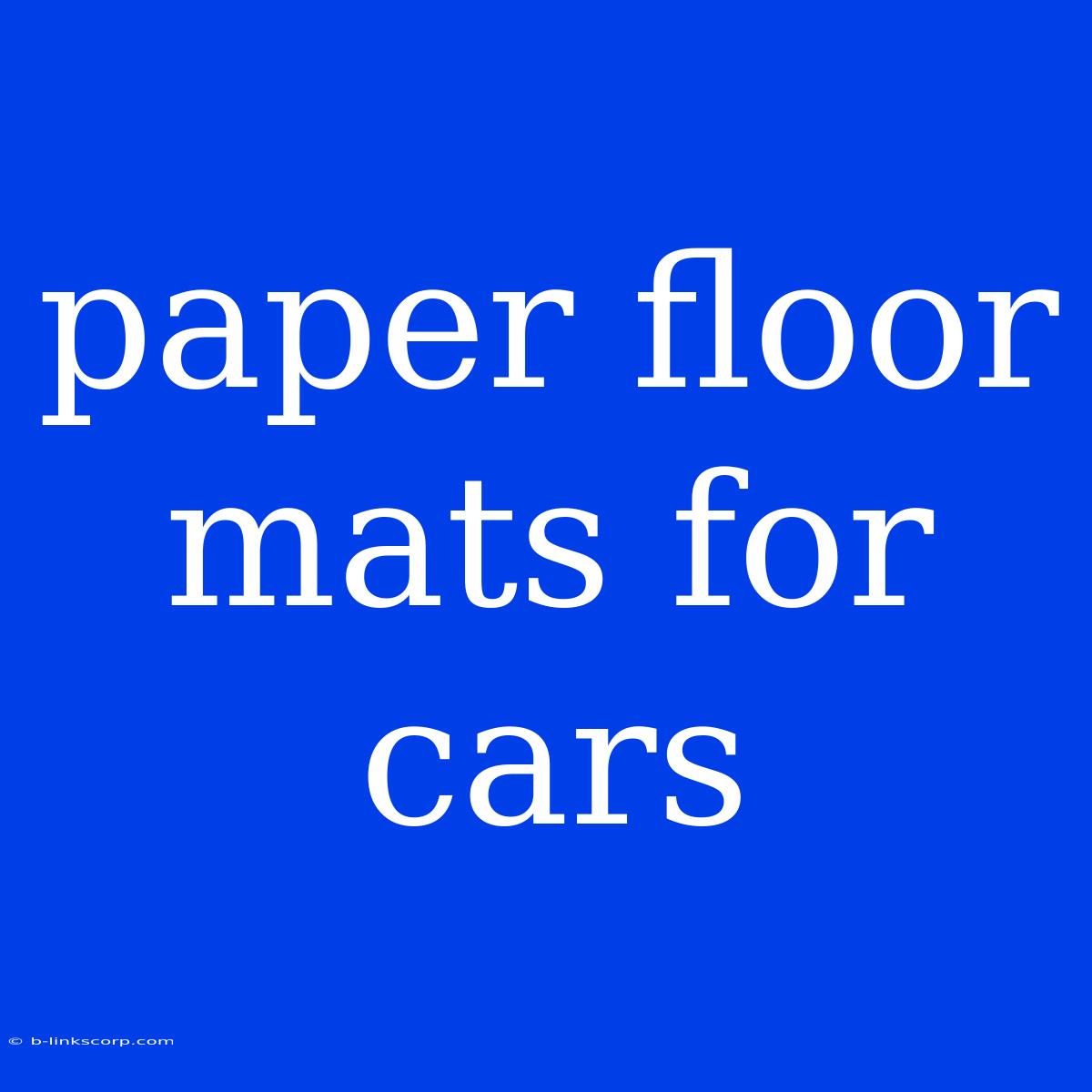 Paper Floor Mats For Cars