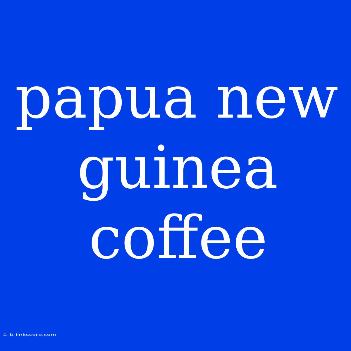 Papua New Guinea Coffee