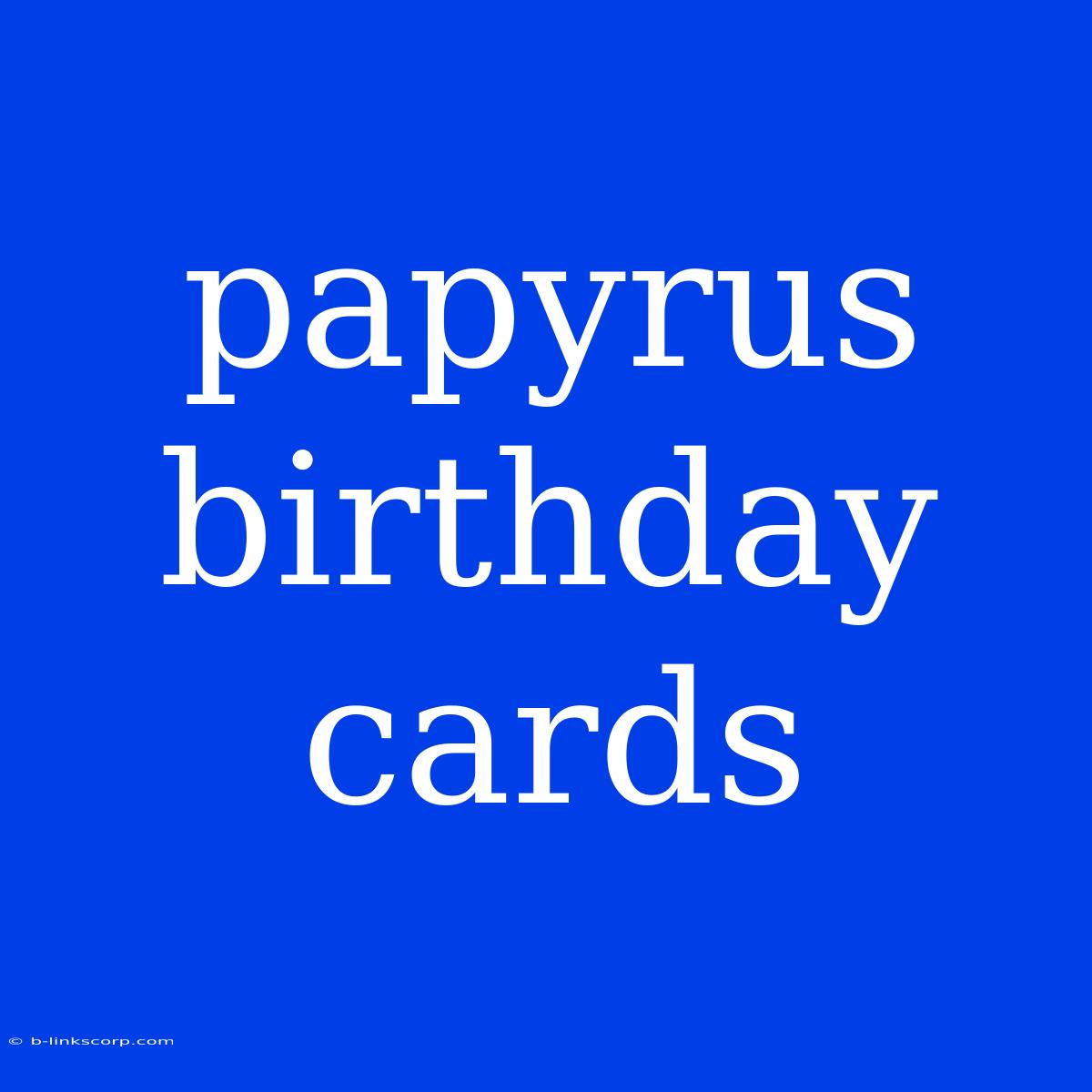 Papyrus Birthday Cards