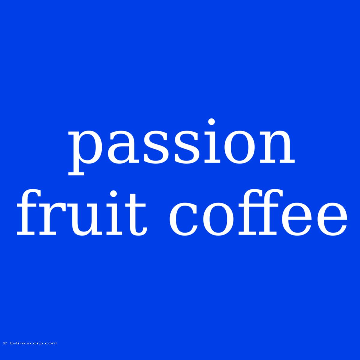 Passion Fruit Coffee