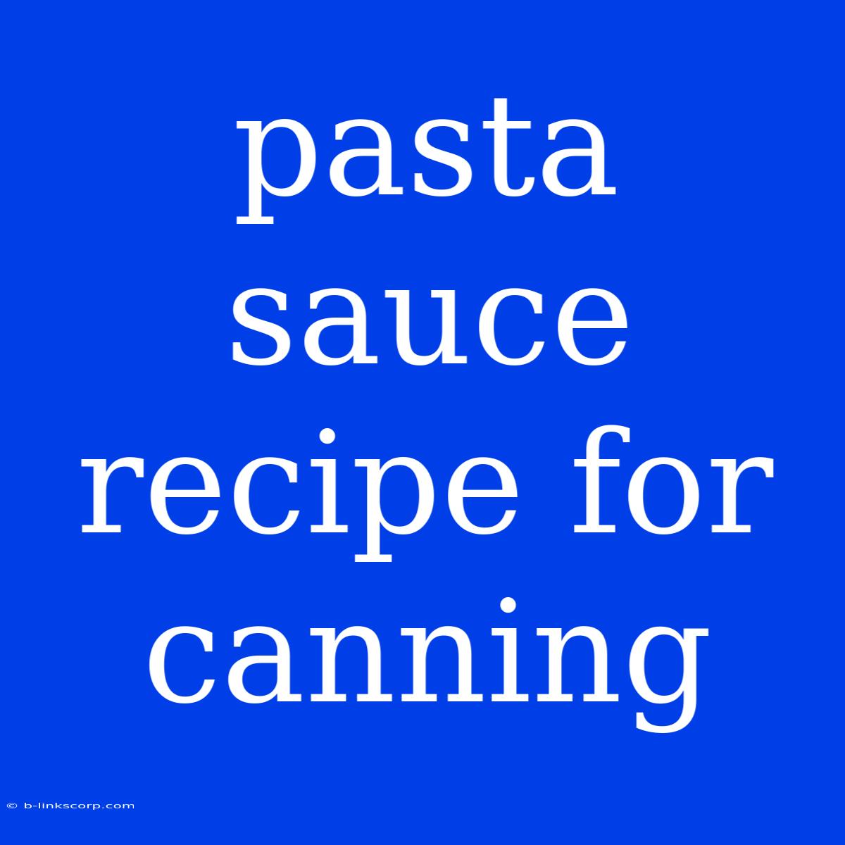 Pasta Sauce Recipe For Canning