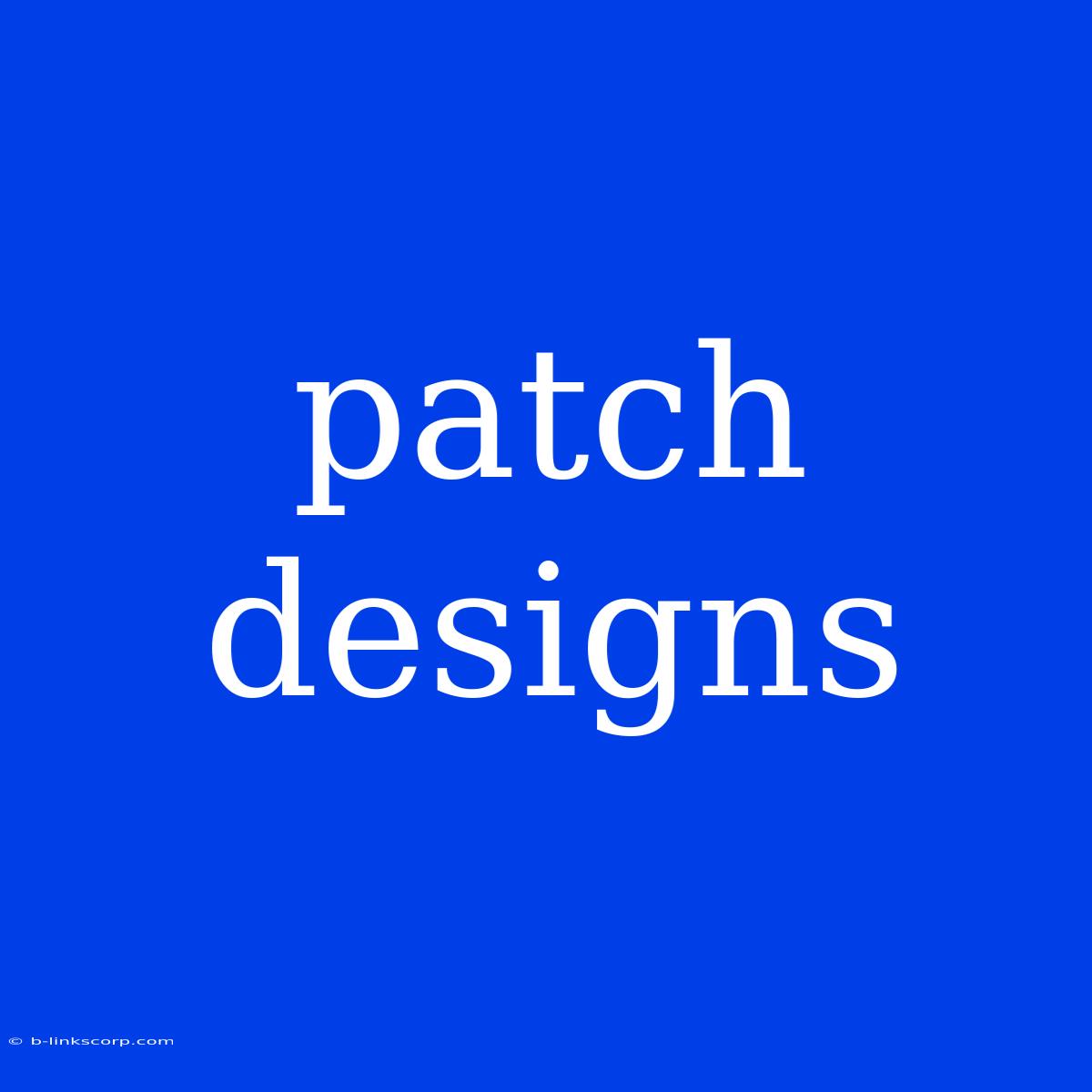 Patch Designs