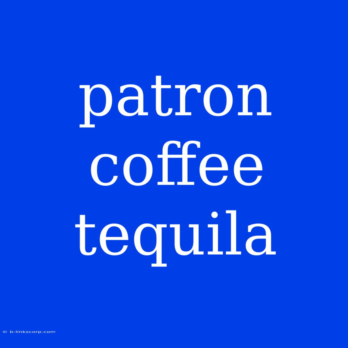 Patron Coffee Tequila