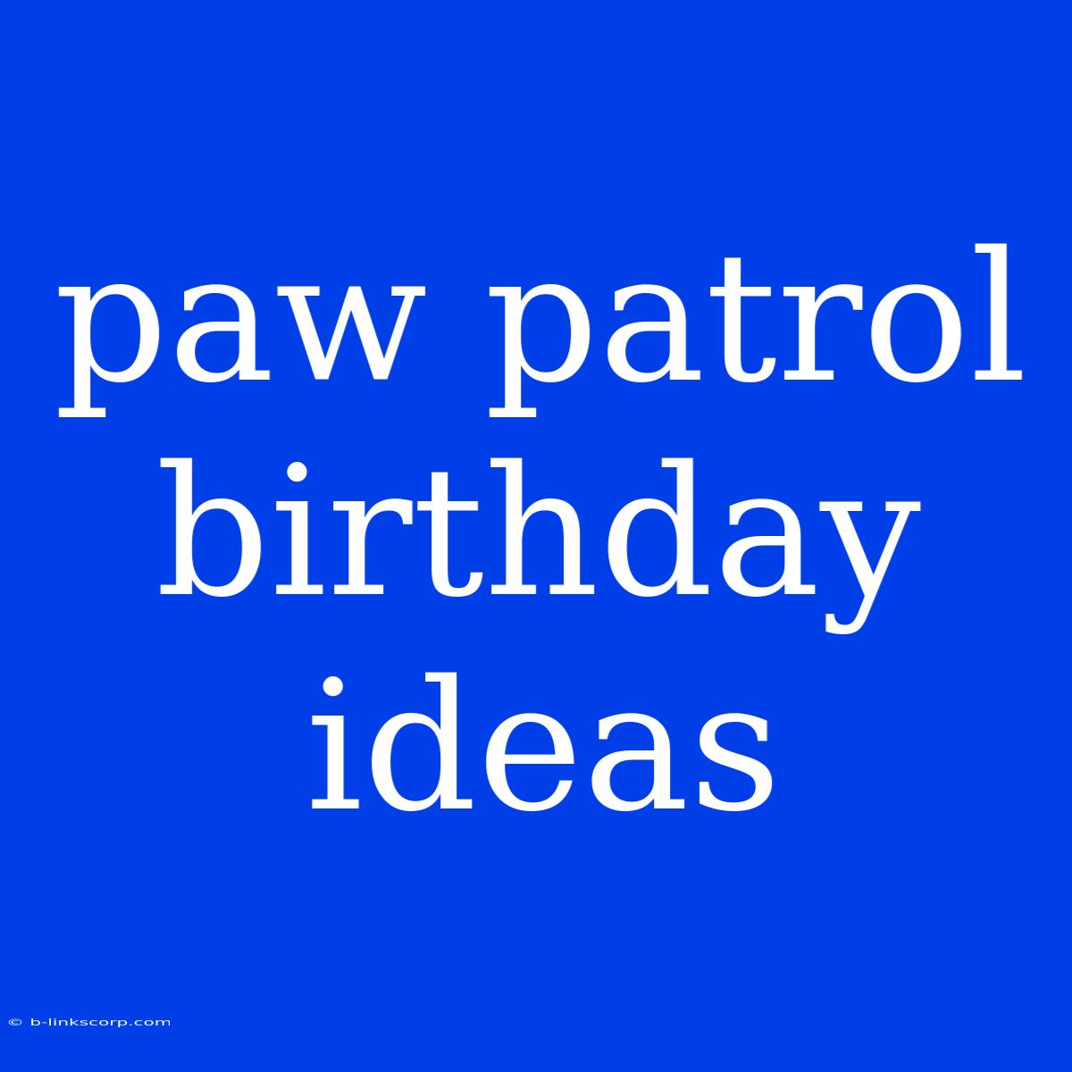 Paw Patrol Birthday Ideas