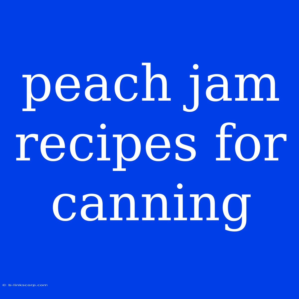 Peach Jam Recipes For Canning