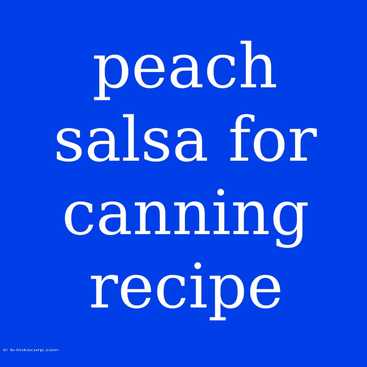 Peach Salsa For Canning Recipe