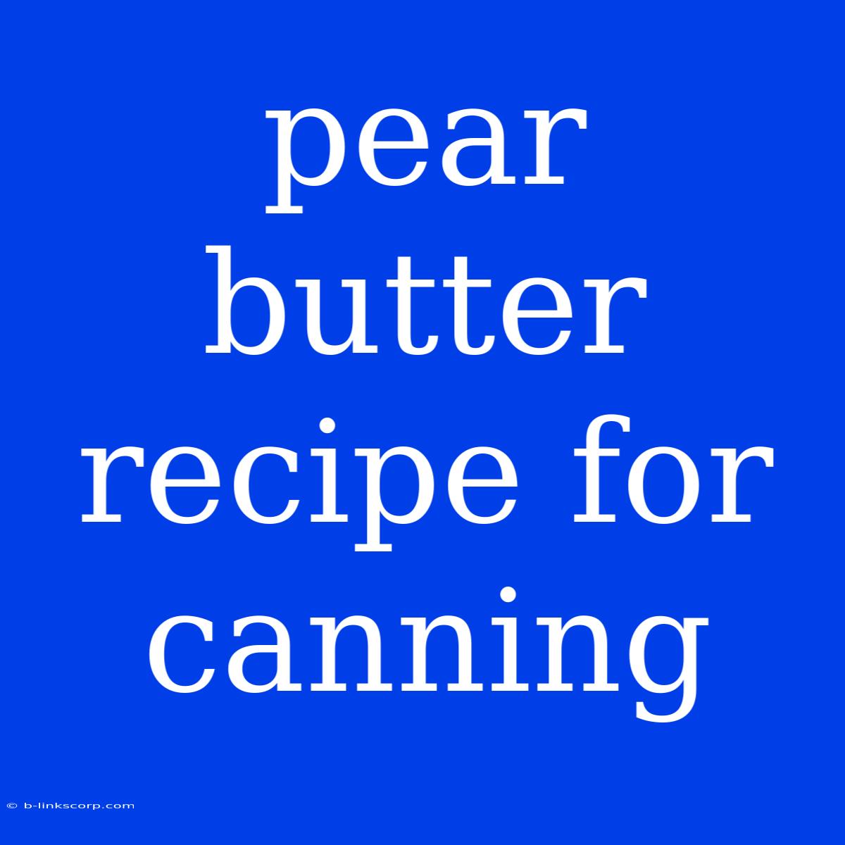 Pear Butter Recipe For Canning