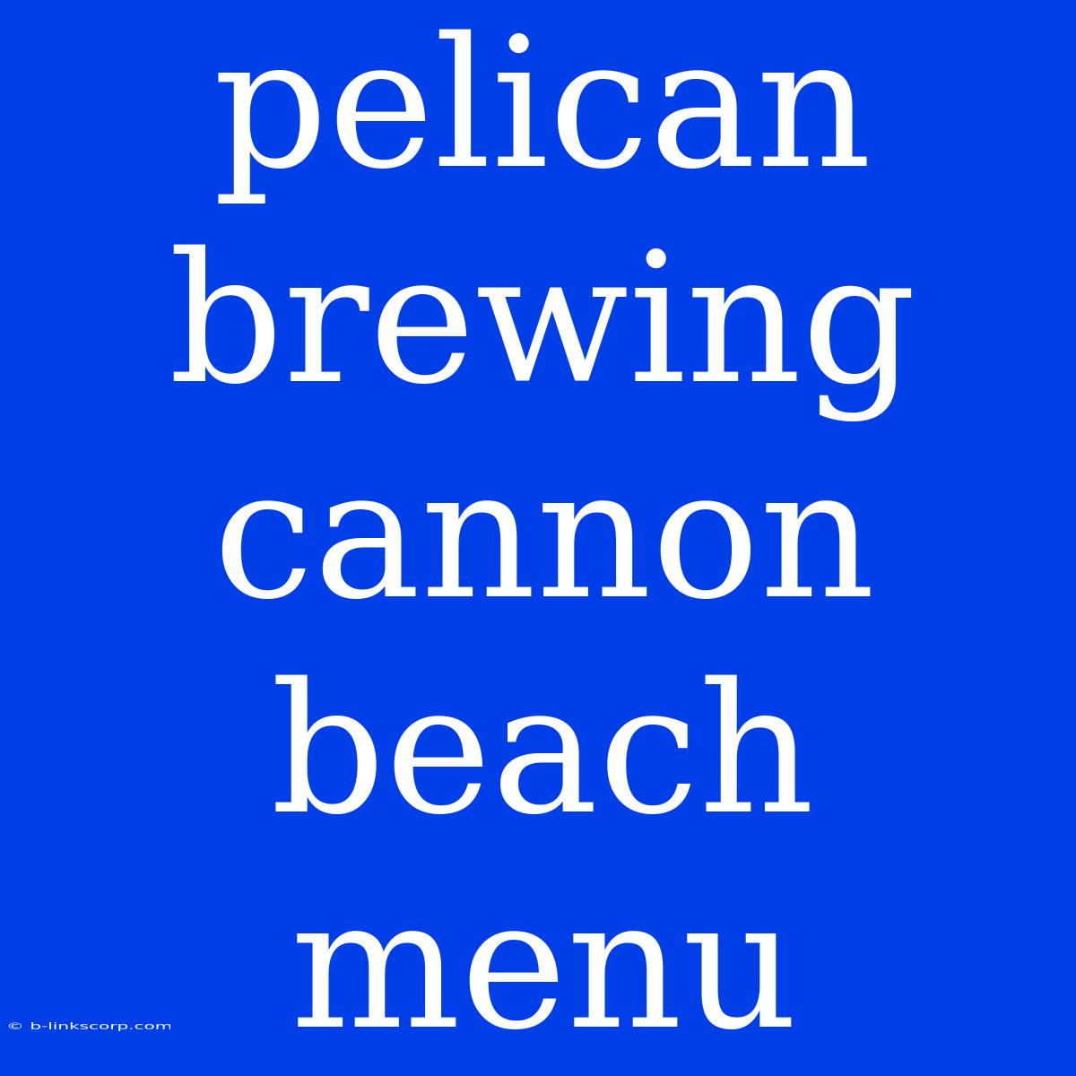 Pelican Brewing Cannon Beach Menu