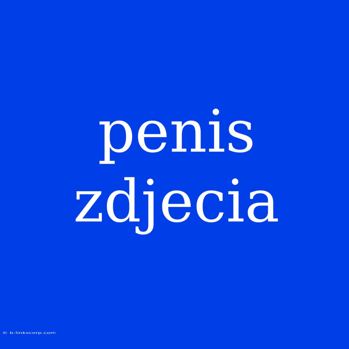 Penis Zdjecia