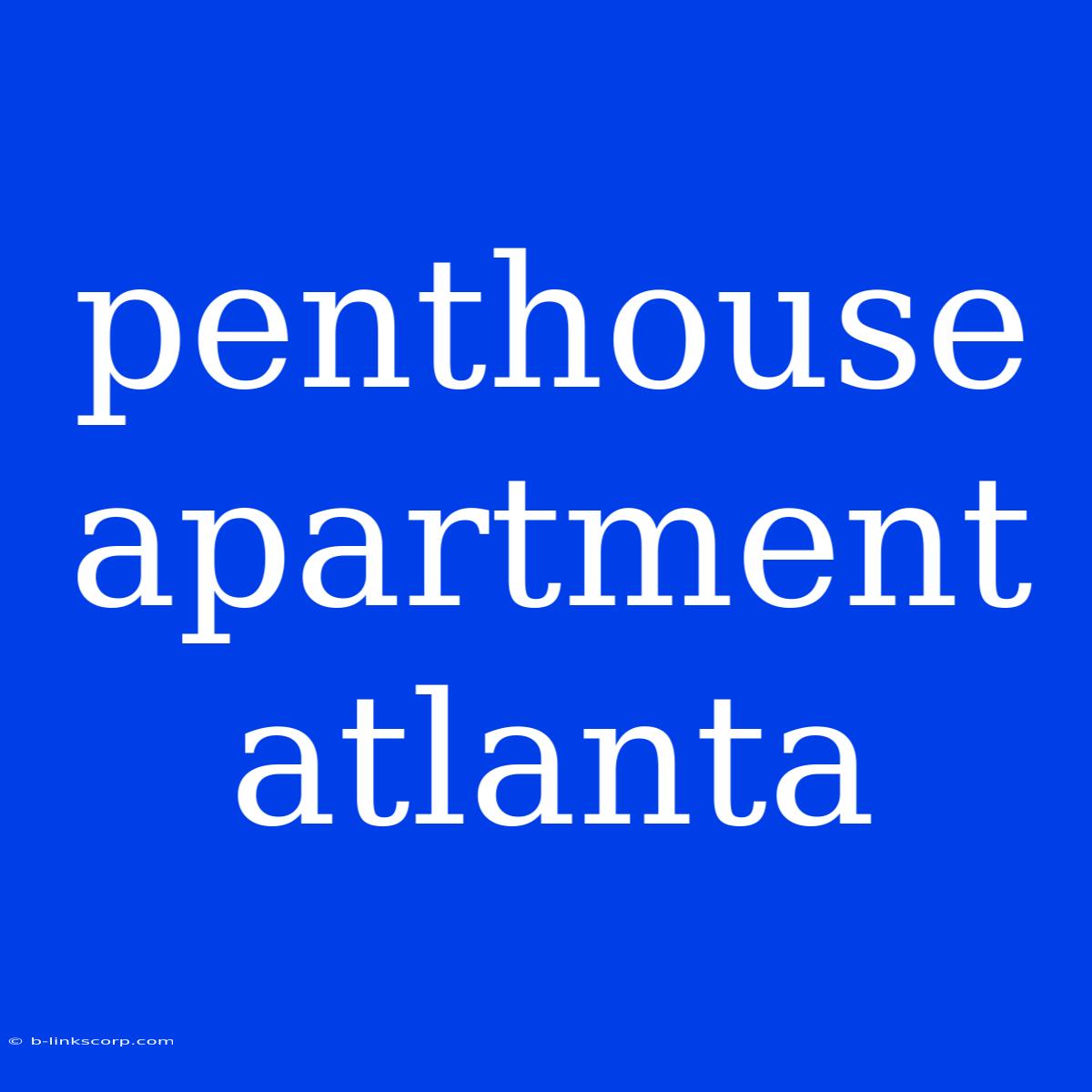 Penthouse Apartment Atlanta