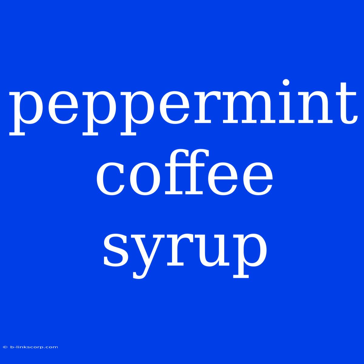 Peppermint Coffee Syrup