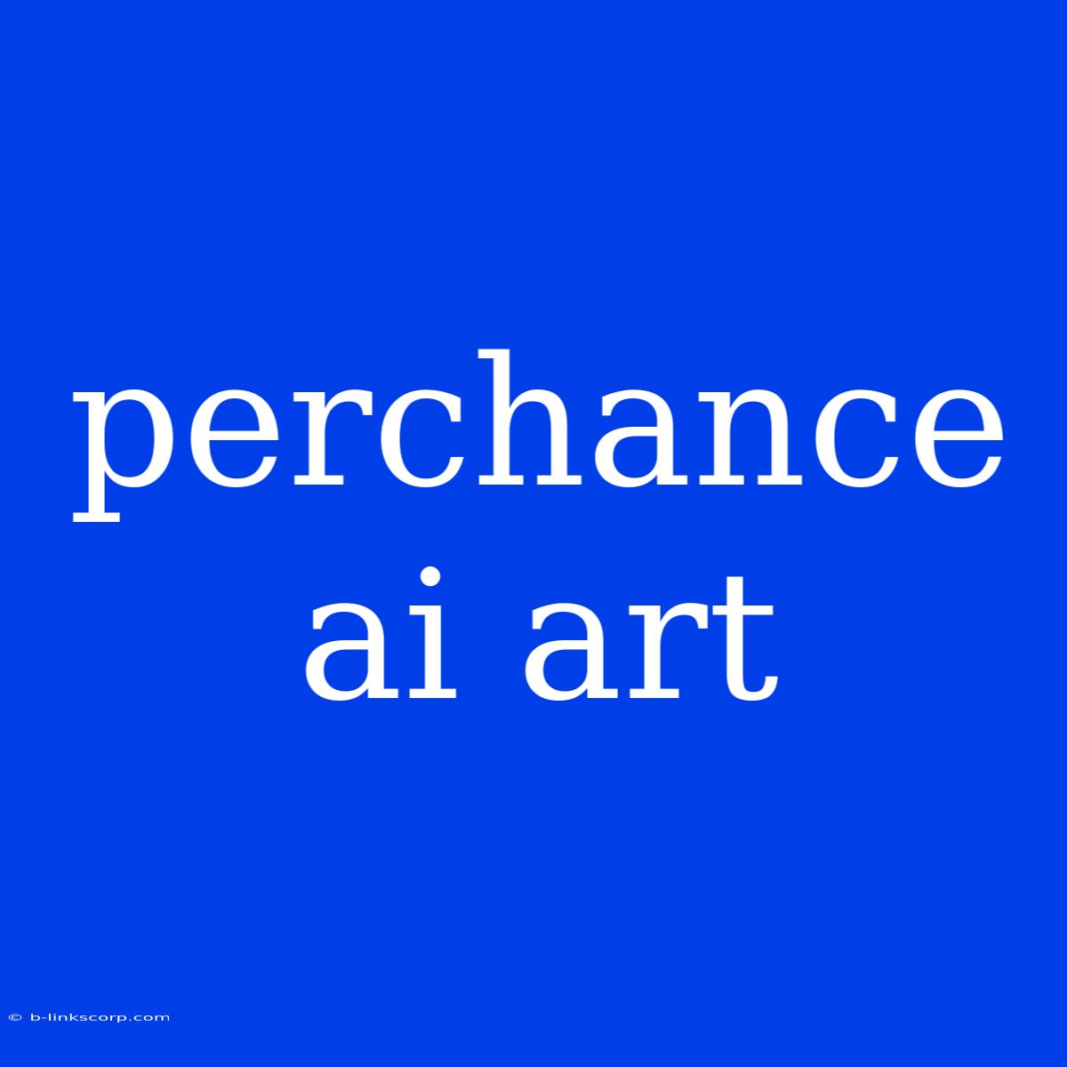 Perchance Ai Art