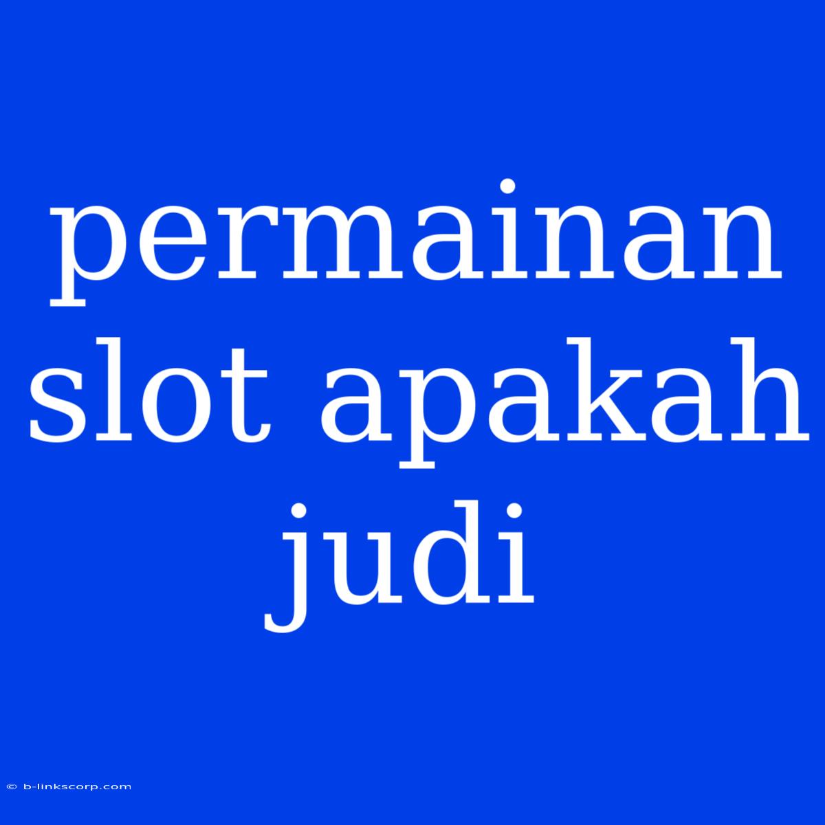 Permainan Slot Apakah Judi