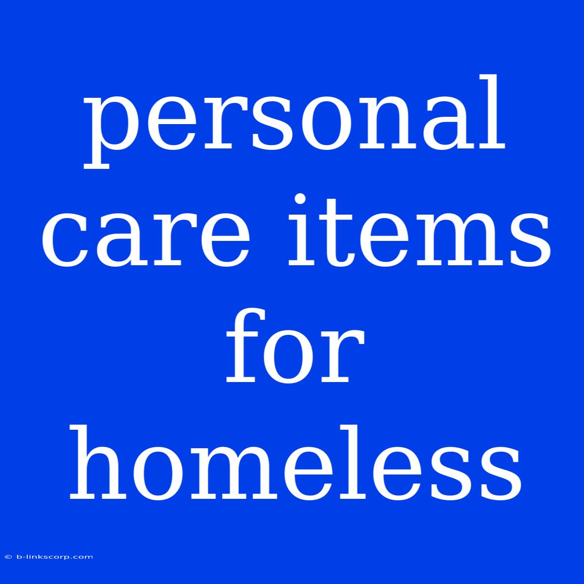 Personal Care Items For Homeless