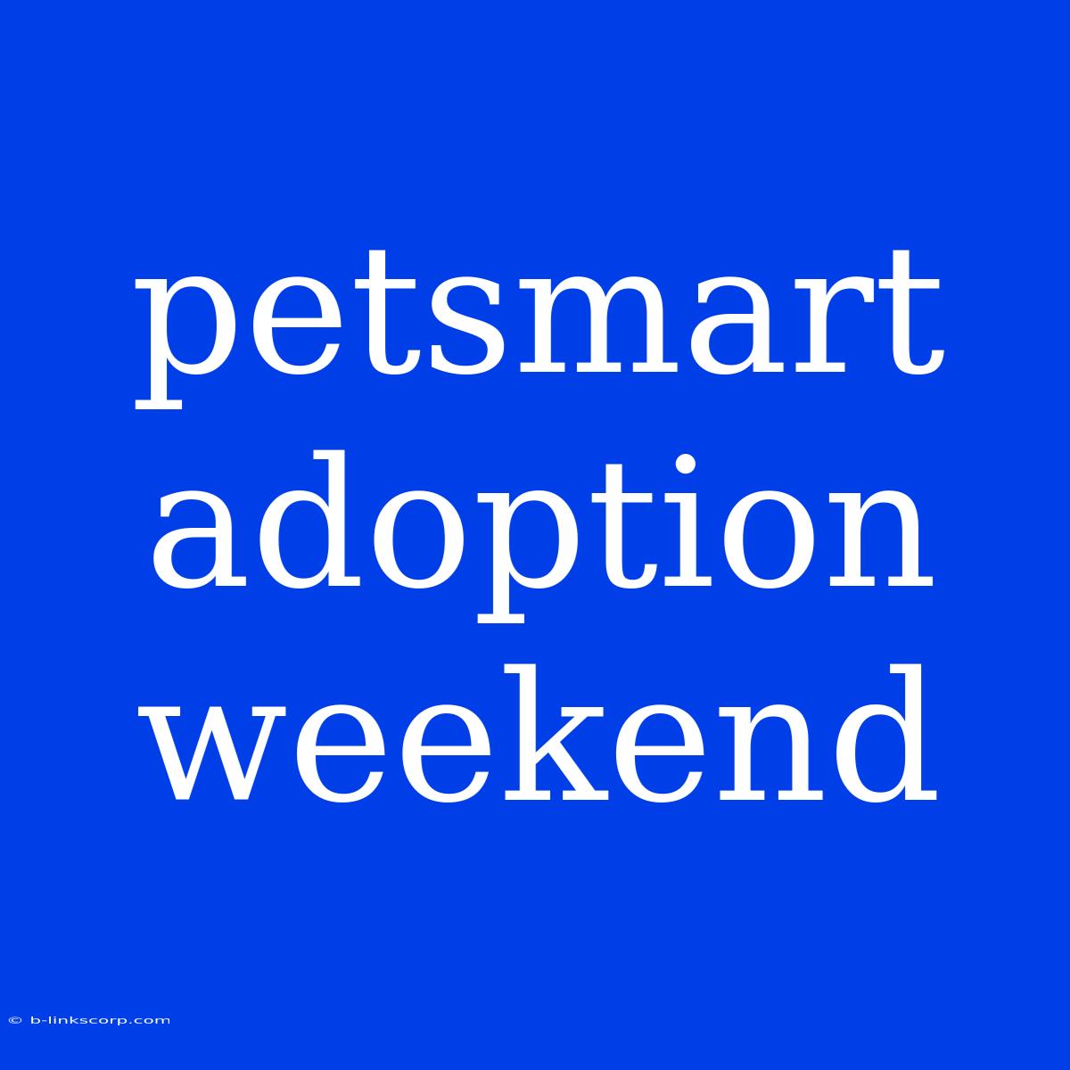 Petsmart Adoption Weekend