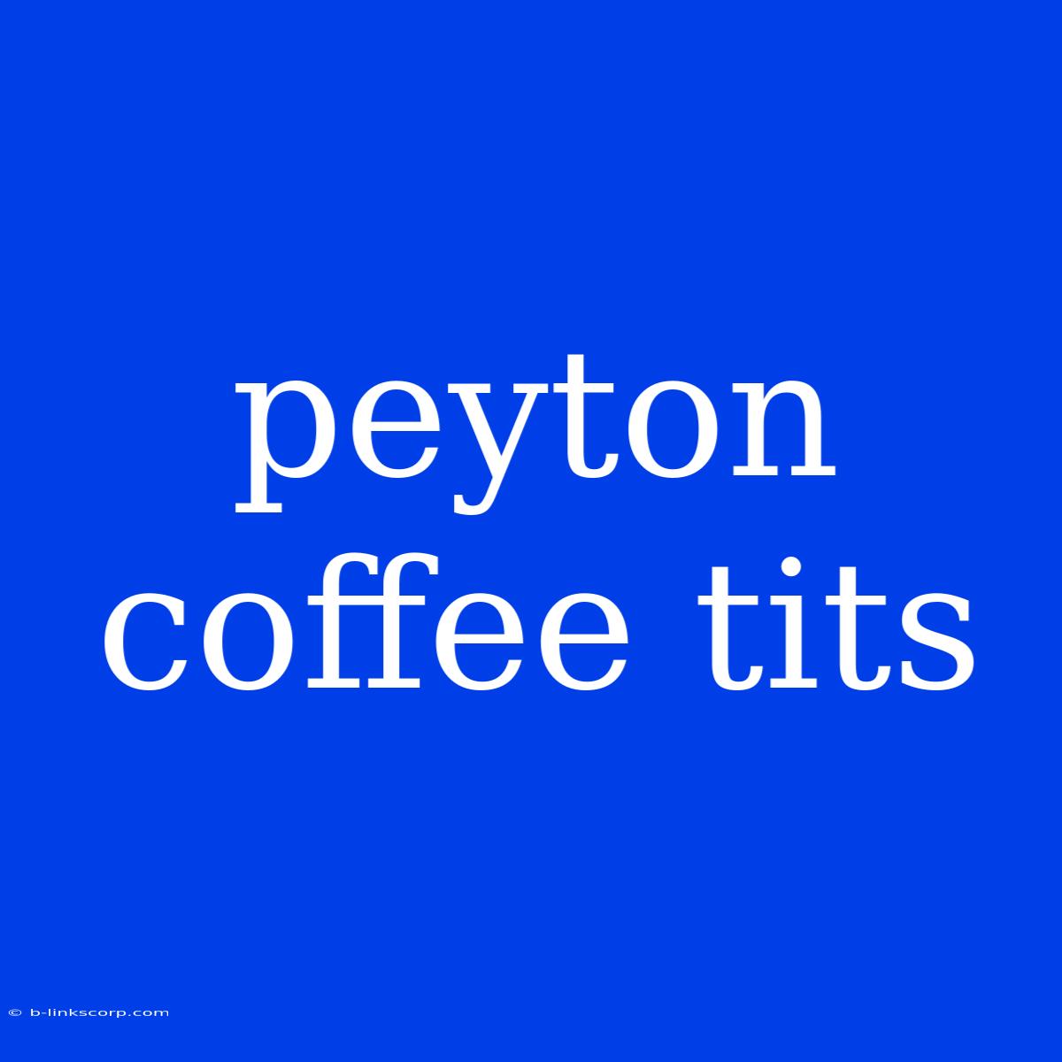 Peyton Coffee Tits