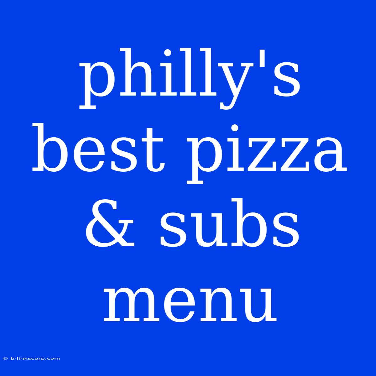 Philly's Best Pizza & Subs Menu