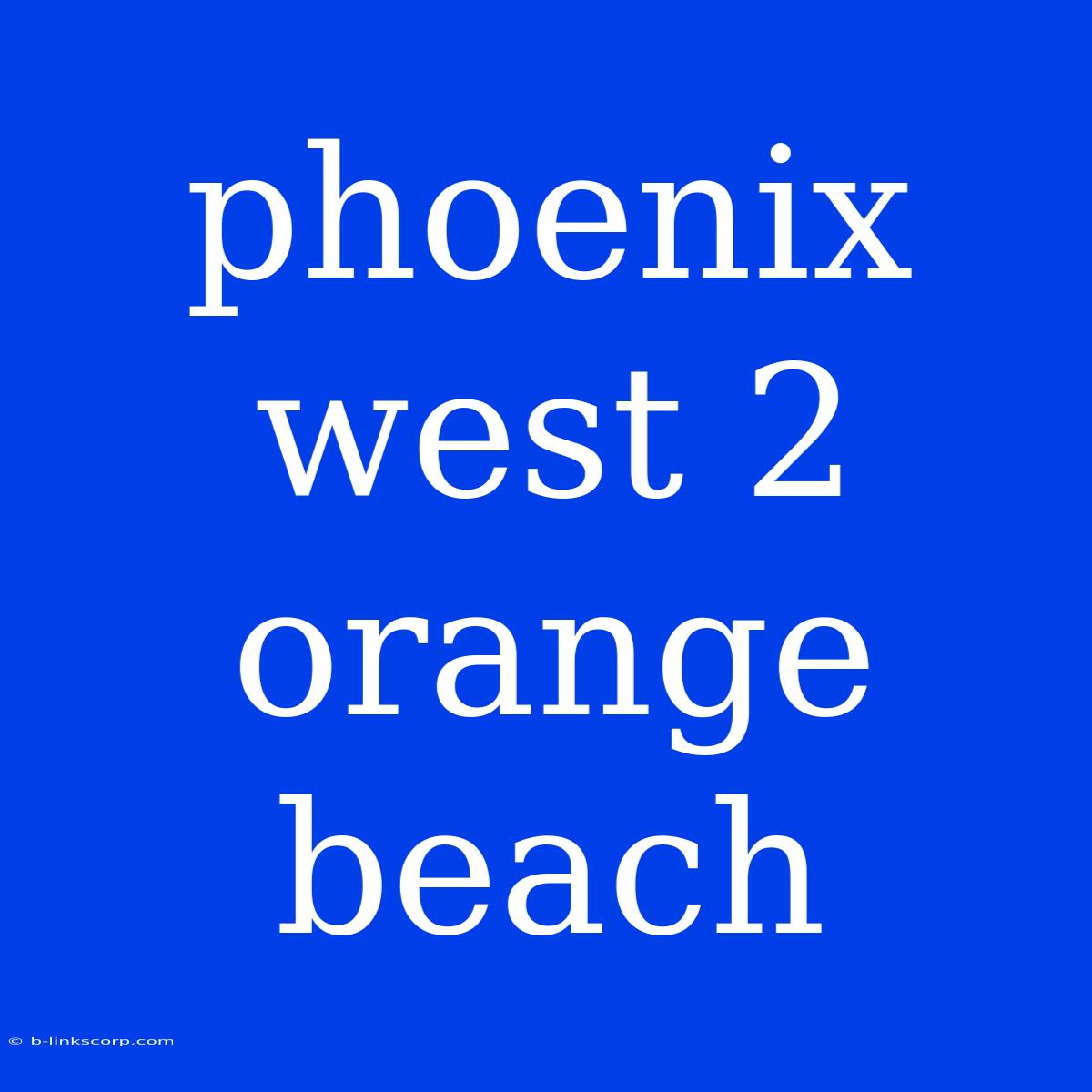 Phoenix West 2 Orange Beach