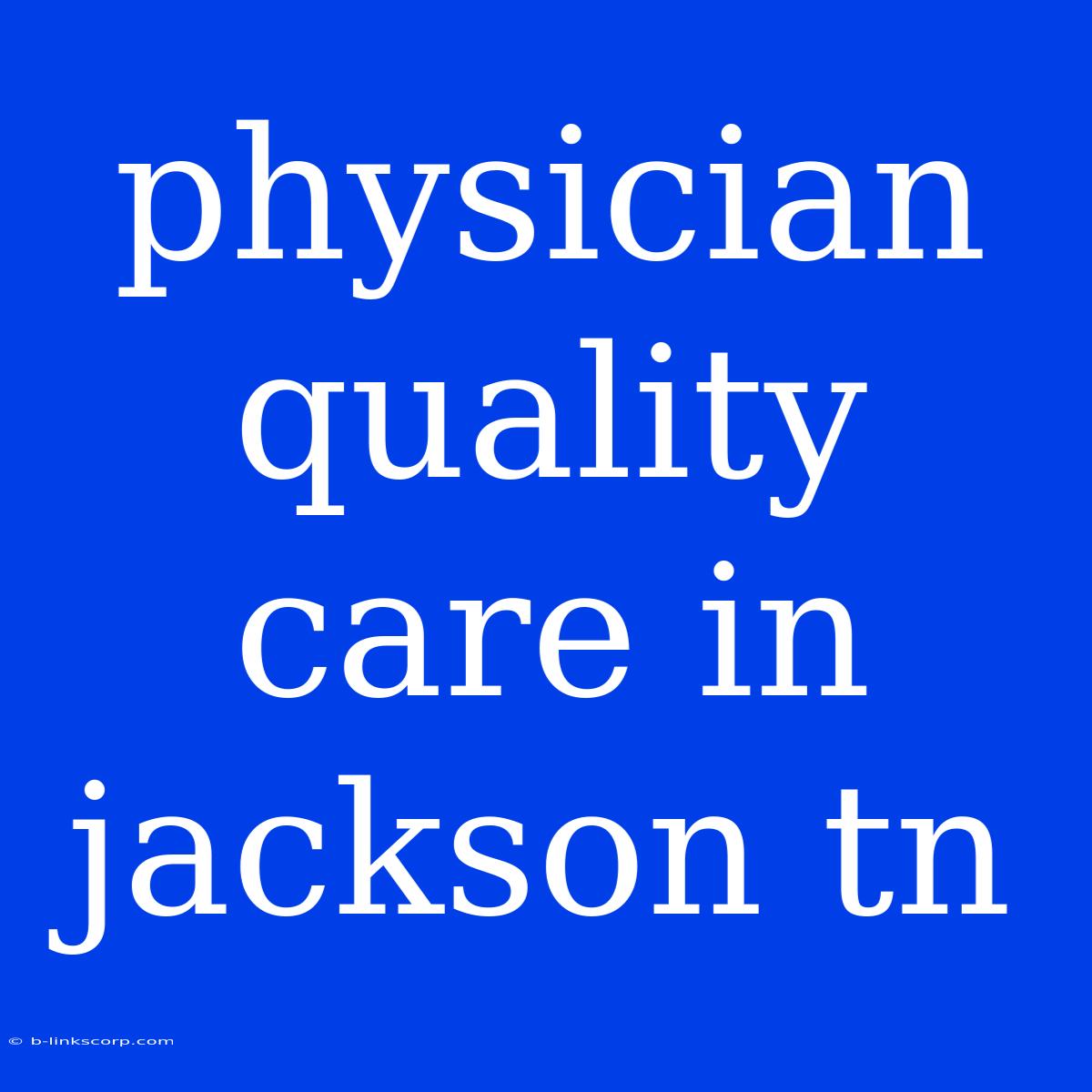 Physician Quality Care In Jackson Tn