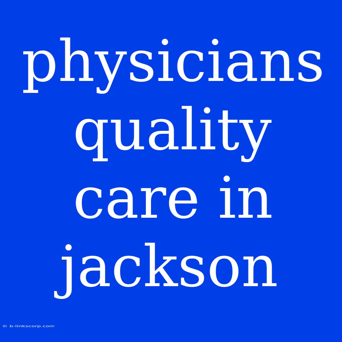 Physicians Quality Care In Jackson