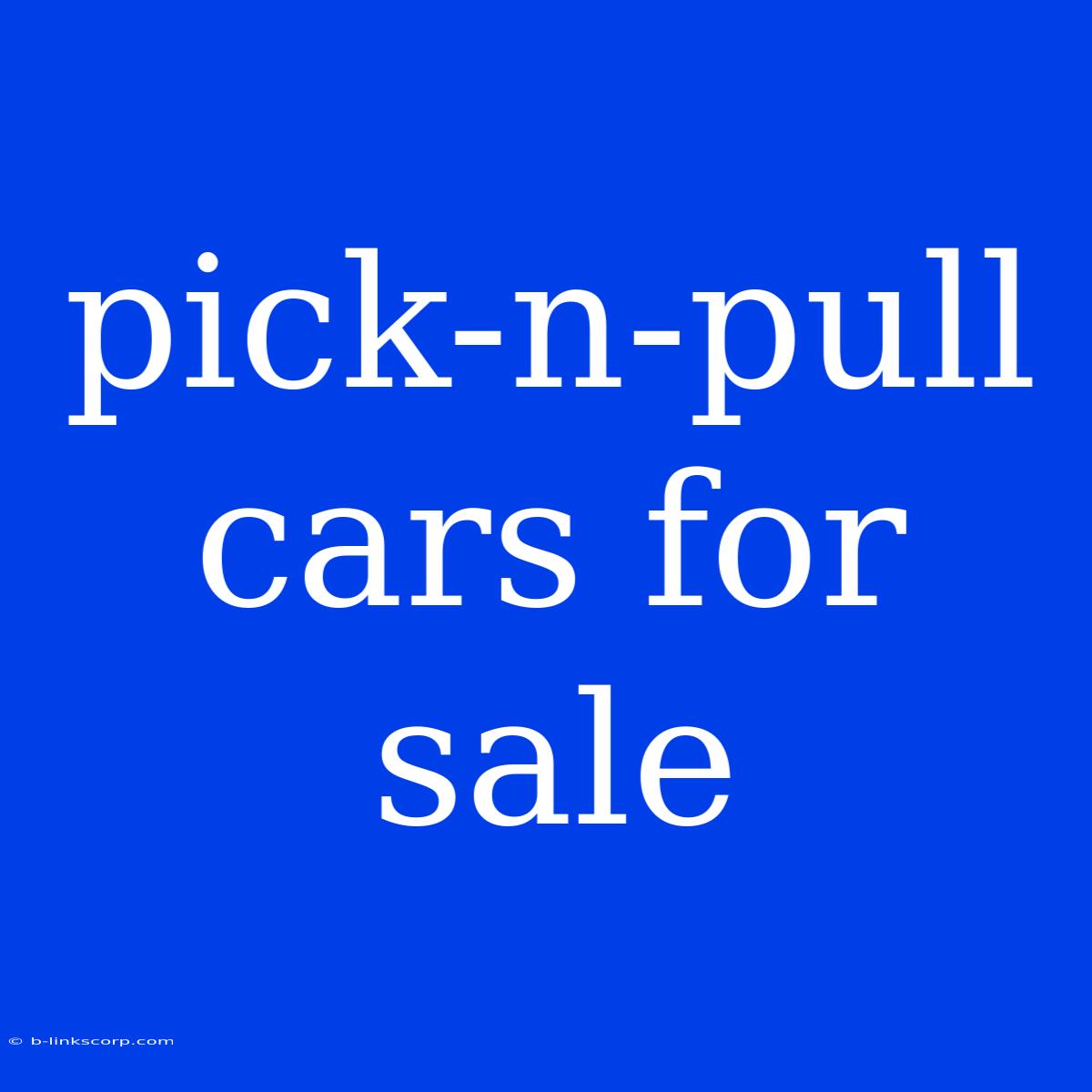 Pick-n-pull Cars For Sale