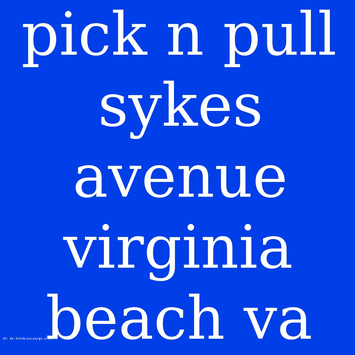 Pick N Pull Sykes Avenue Virginia Beach Va