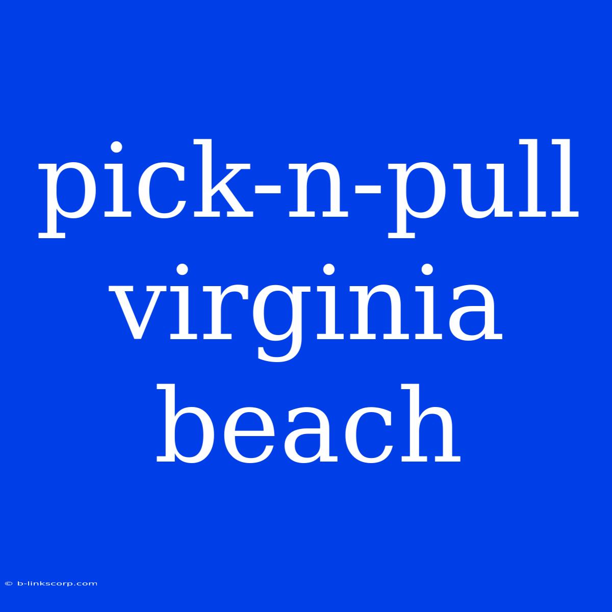 Pick-n-pull Virginia Beach