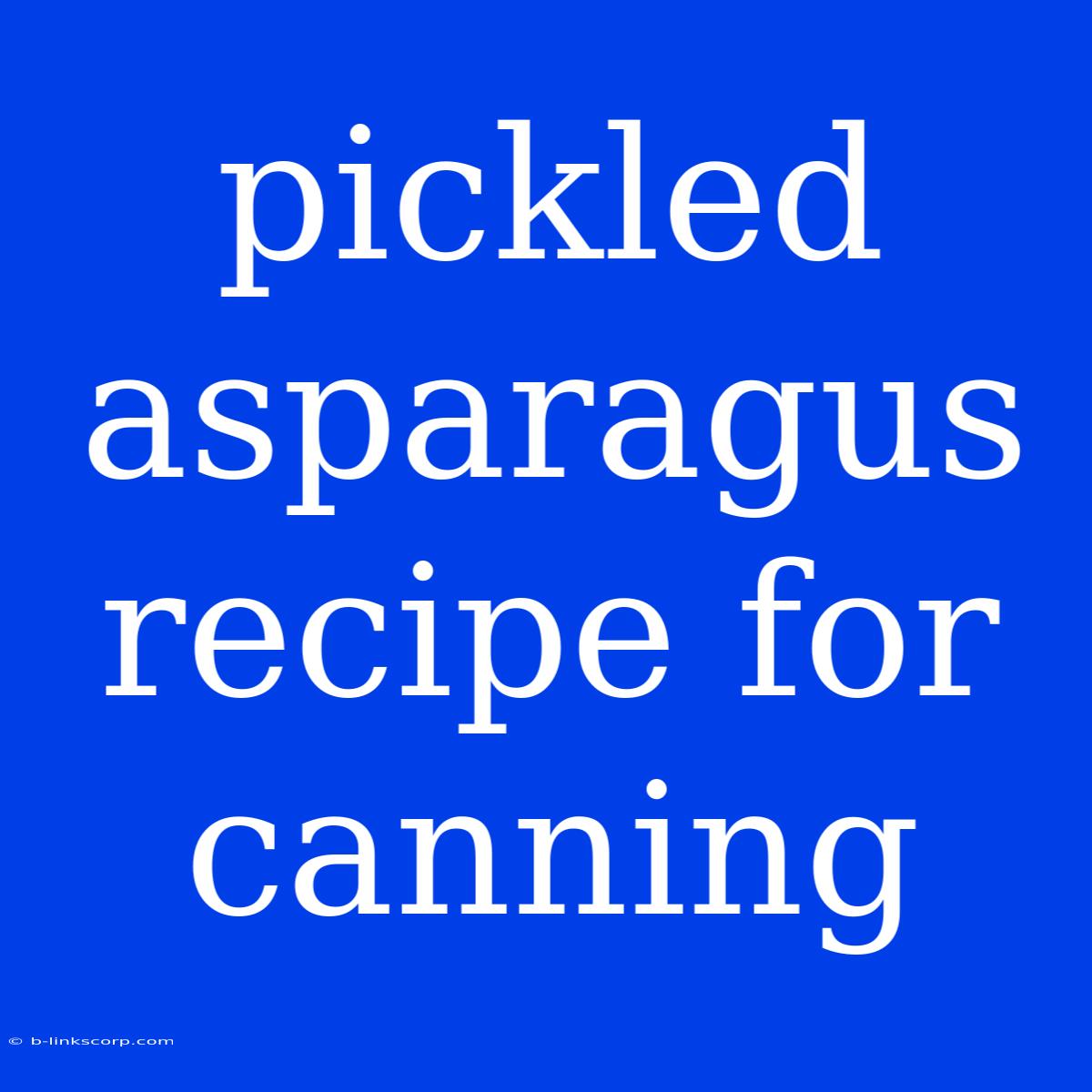 Pickled Asparagus Recipe For Canning