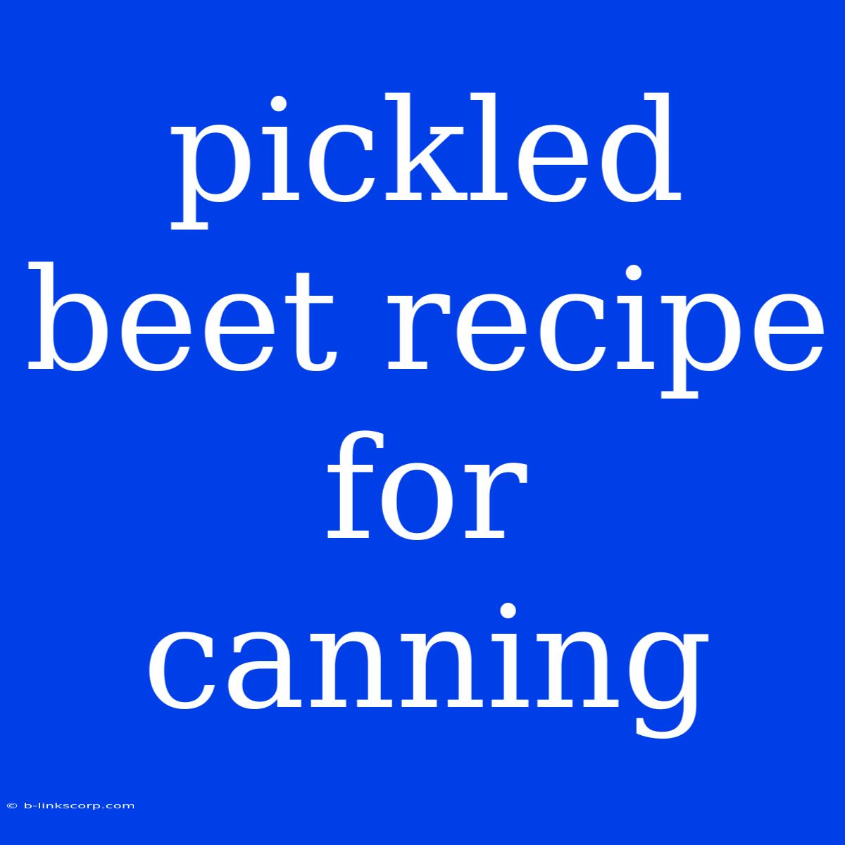 Pickled Beet Recipe For Canning