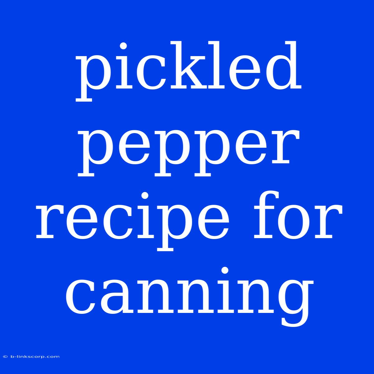 Pickled Pepper Recipe For Canning