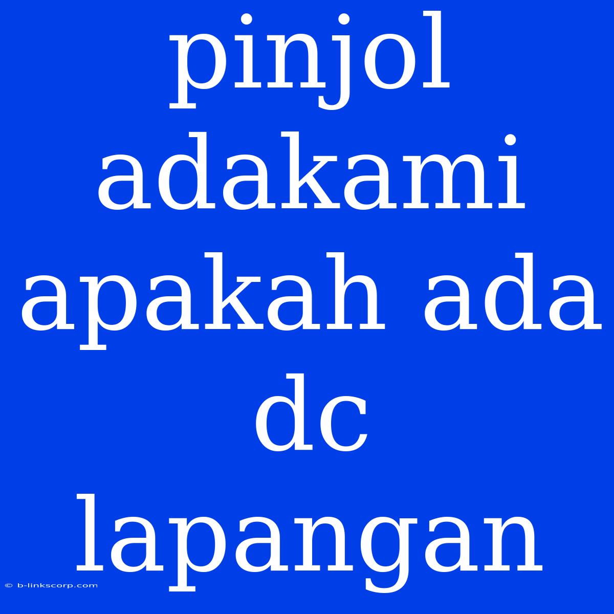 Pinjol Adakami Apakah Ada Dc Lapangan