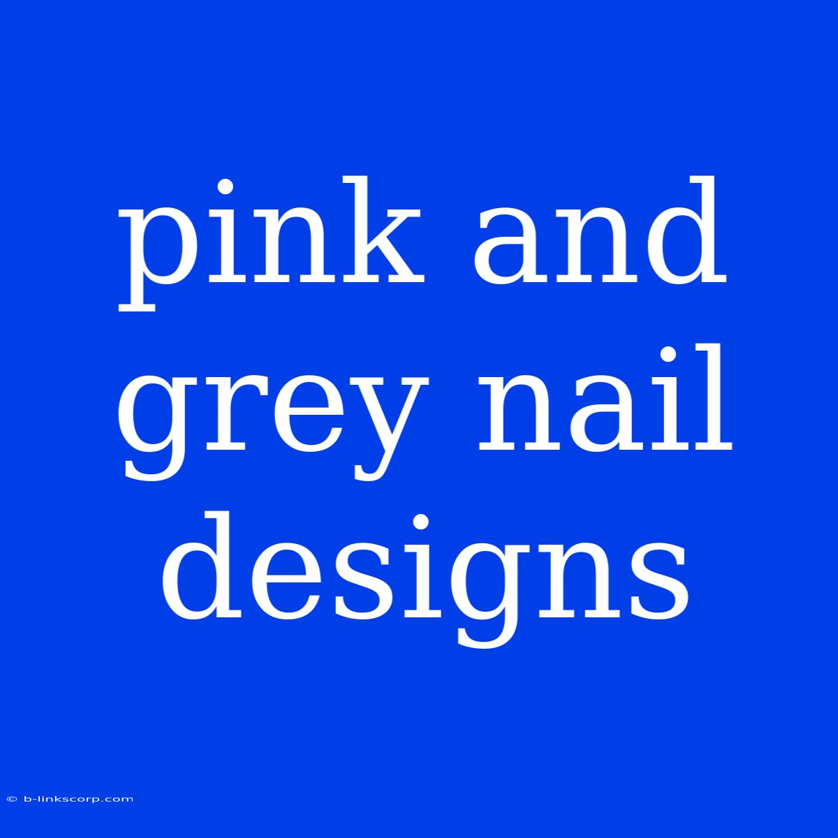 Pink And Grey Nail Designs