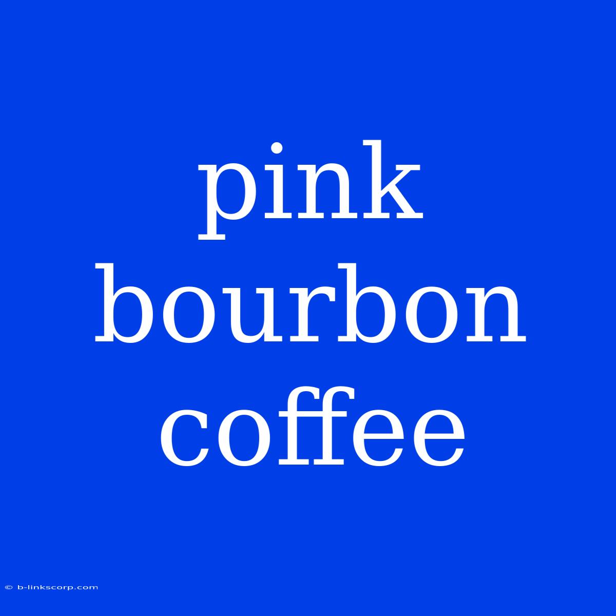 Pink Bourbon Coffee