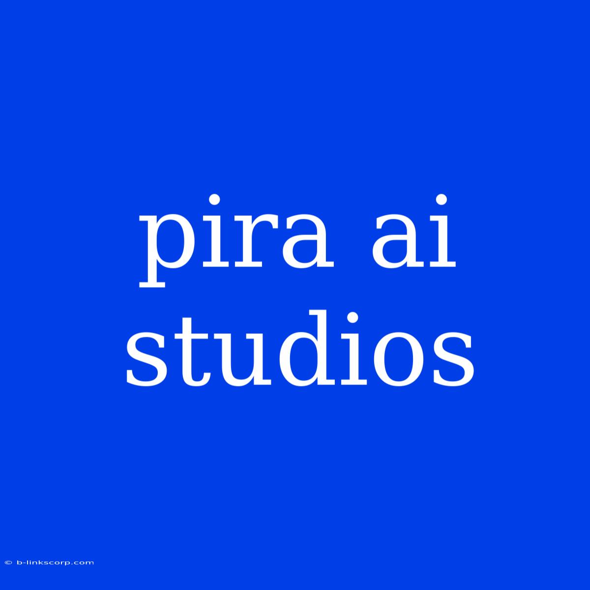 Pira Ai Studios