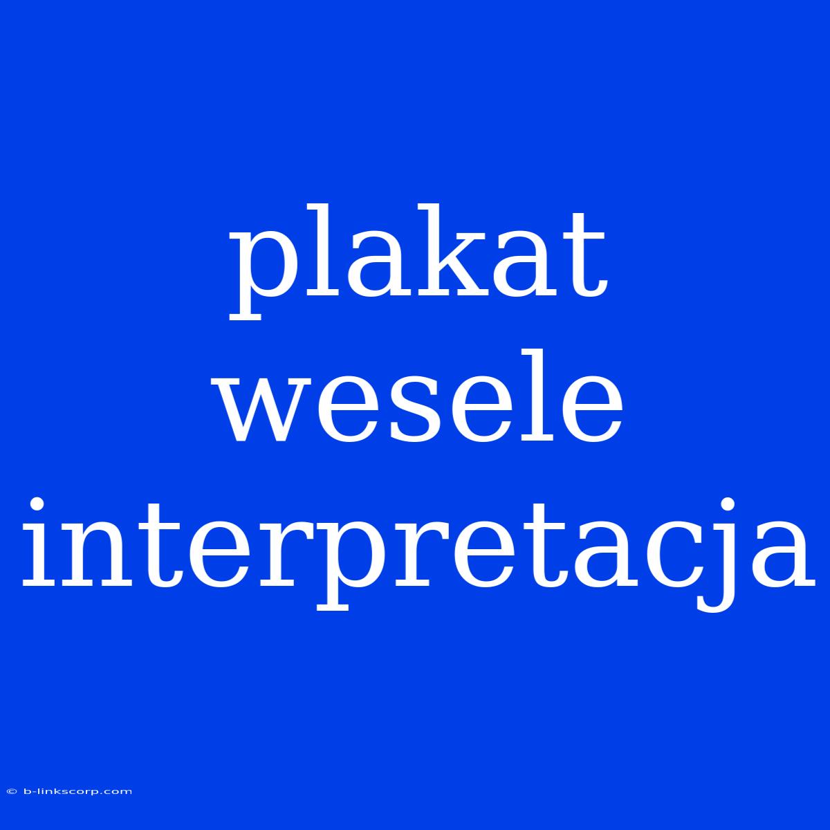 Plakat Wesele Interpretacja